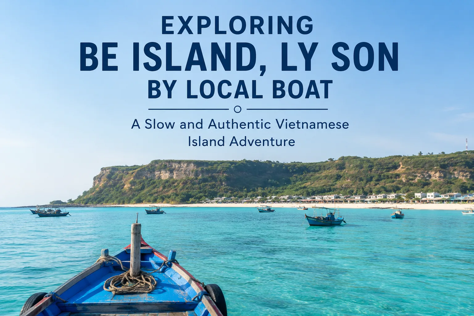Exploring Be Island, Ly Son by Local Boat: A Slow and Authentic Vietnamese Island Adventure – Briefix.net